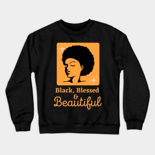 Black, Blessed & Beautiful Crewneck Sweatshirt